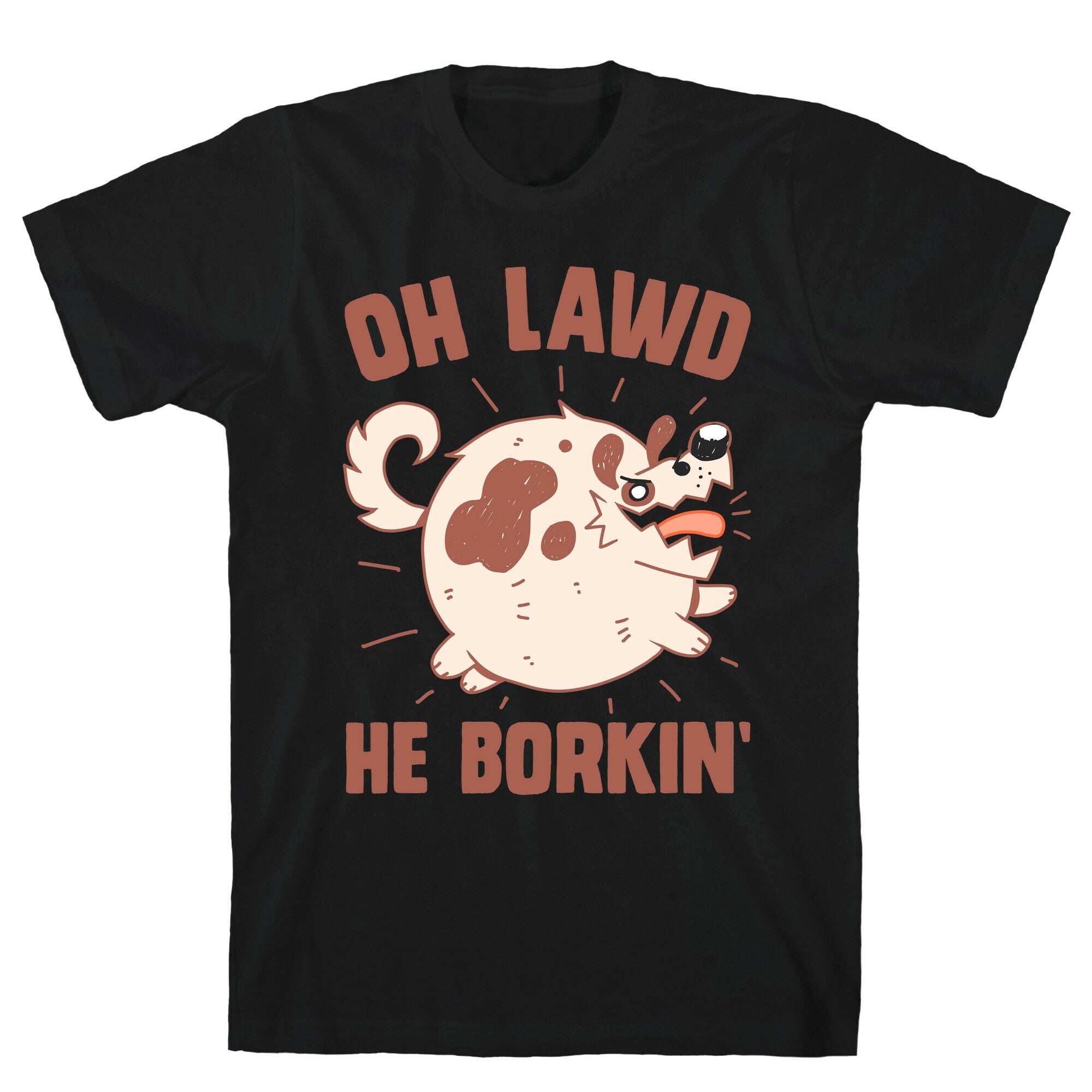 Oh Lawd He Borkin' T-Shirt
